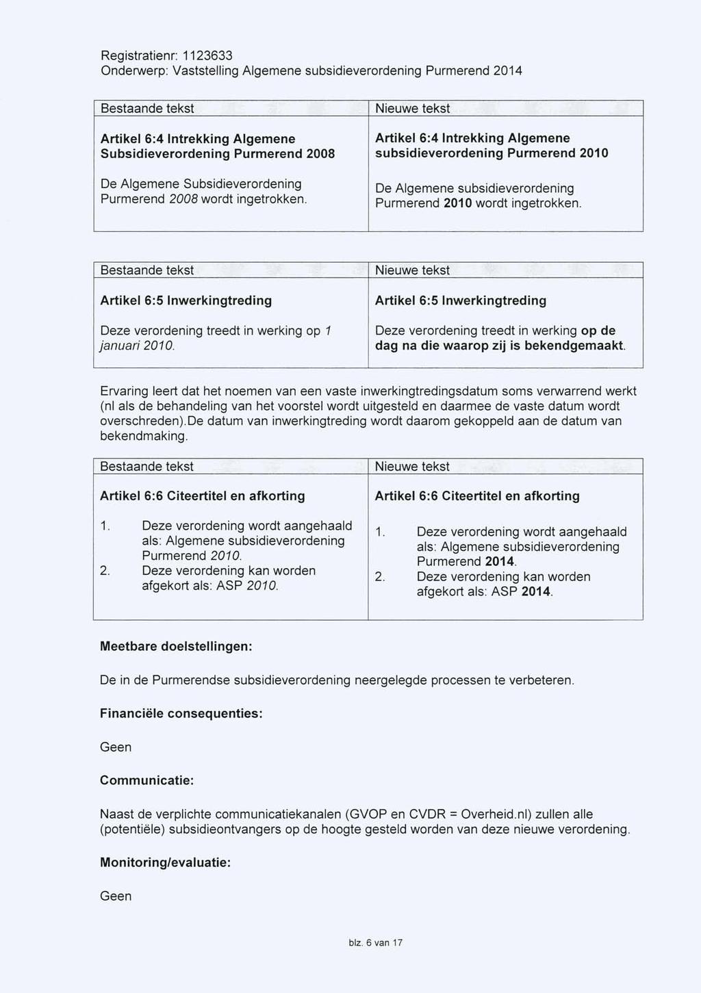 Registratienr: 1123633 Artikel 6:4 Intrekking Algemene Subsidieverordening Purmerend 2008 De Algemene Subsidieverordening Purmerend 2008 wordt ingetrokken.