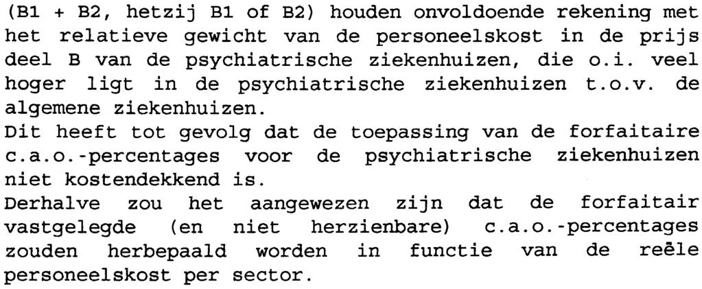 6. (Bl + B2, hetzij Bl of B2) houden onvoldoende rekening met het relatieve gewicht van de personeelskost in de prijs deel B van de psychiatrische ziekenhuizen, die o.i. veel hoger ligt in de psychiatrische ziekenhuizen t.