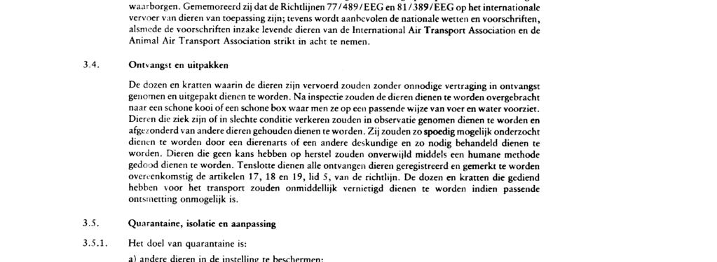 Dieren zouden in goede gezondheid dienen te verkeren om vervoerd te mogen worden en de verzender heeft de plicht zich ervan te vergewissen dat ze dat zijn.