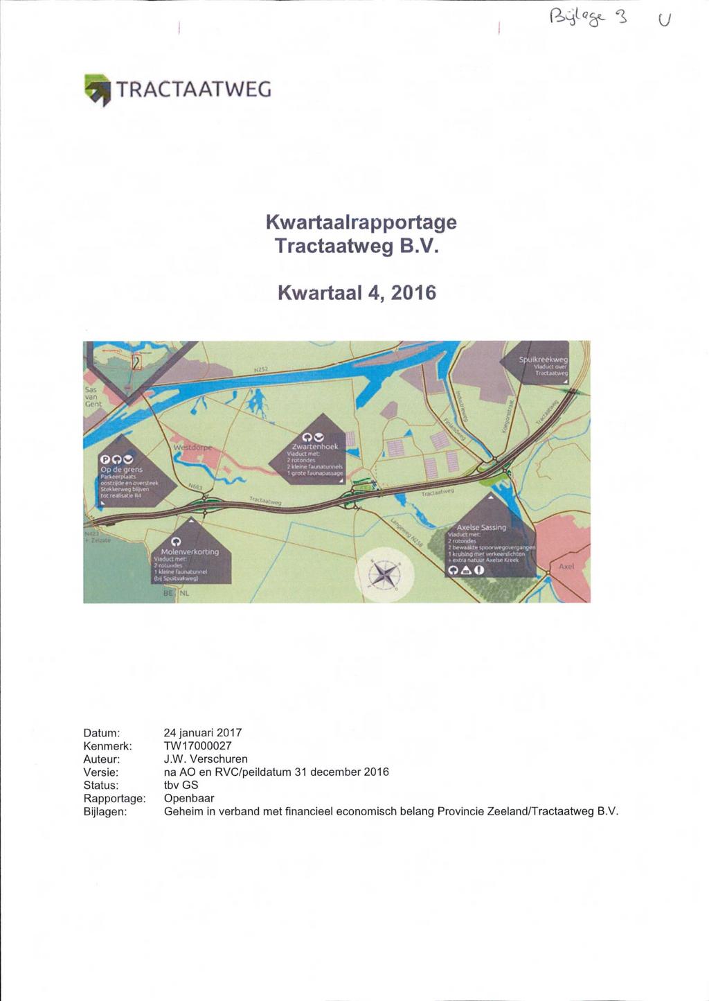 TRACTAATWEG Kwartaalrapportage Tractaatweg B.V. Kwartaal 4, 2016 «252 Sas T van 1 Gent '.. A \ Wea^öörpev^, «\ / i / ^ ti^3 l^cuéi weg Tfacust'^'' «N«3-.- BE,''^NL,x 1 V.