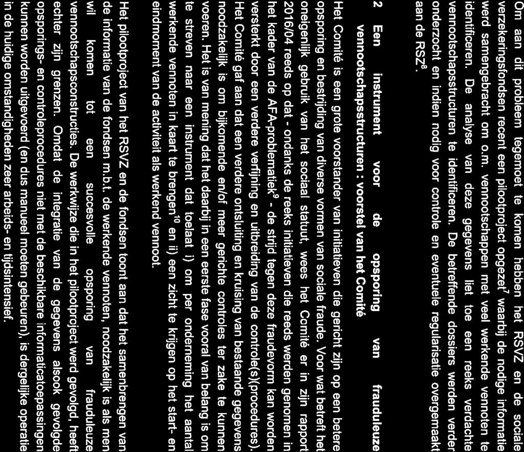Om aan dit probleem tegemoet te komen hebben het RSVZ en de sociale verzekeringsfondsen recent een pilootproject opgezet7 waarbij de nodige informatie werd samengebracht om om.