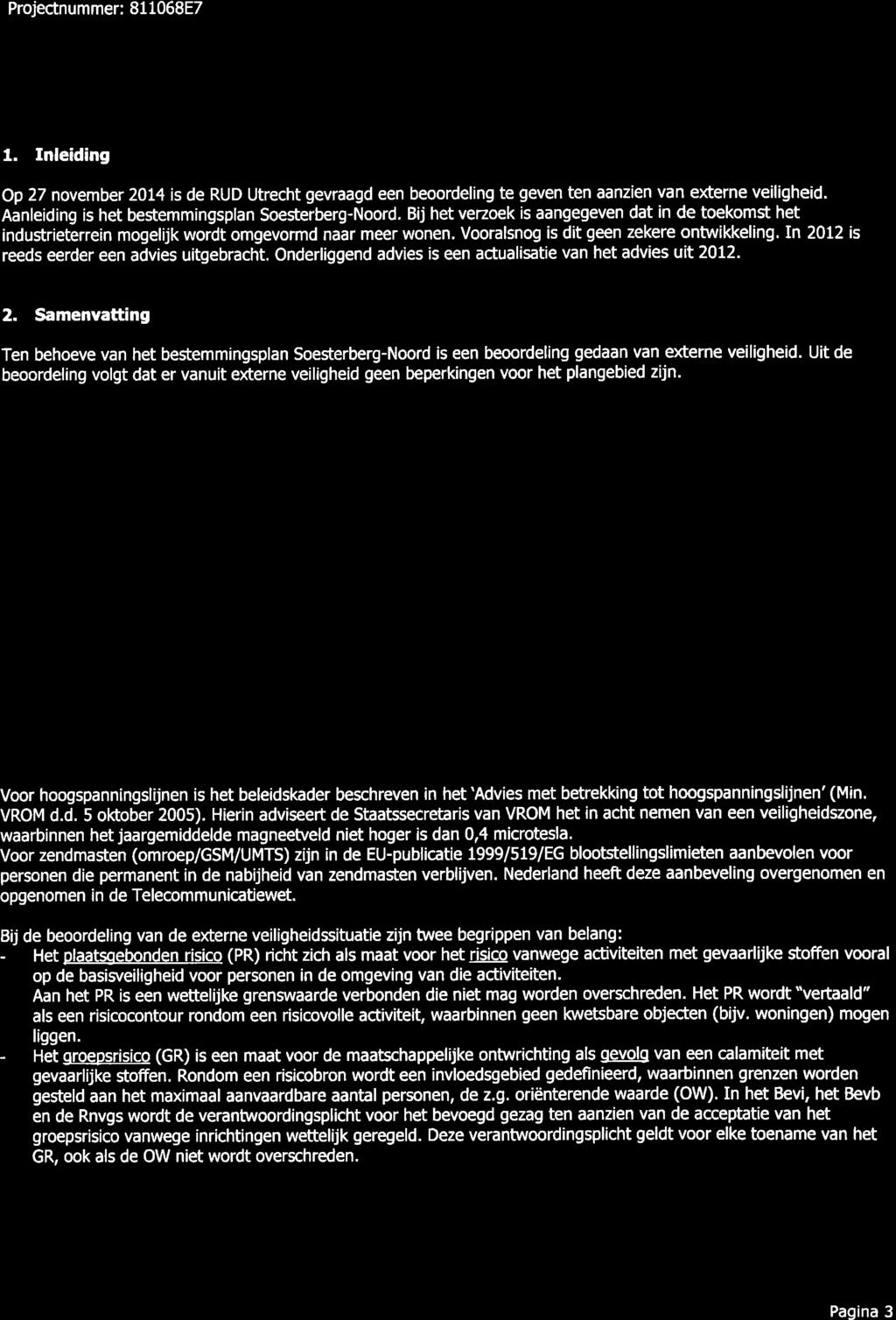 Projectnummer: 81 1068E7 IUD 1. Inleiding Op 27 november 20L4 is de gevraagd een beoordeling te geven ten aanzien van externe veiligheid. Aanleiding is het bestemmingsplan Soesterberg-Noord.