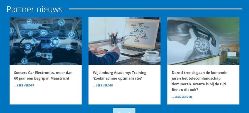 Online: WijLimburg Homepage & Nieuwsbrief: Uw bericht als partner nieuws op de Homepage en als rode regel in de WijLimburg Nieuwsbrief aan 17.000 abonnees. Vanaf: 295,- Op de WijLimburg.