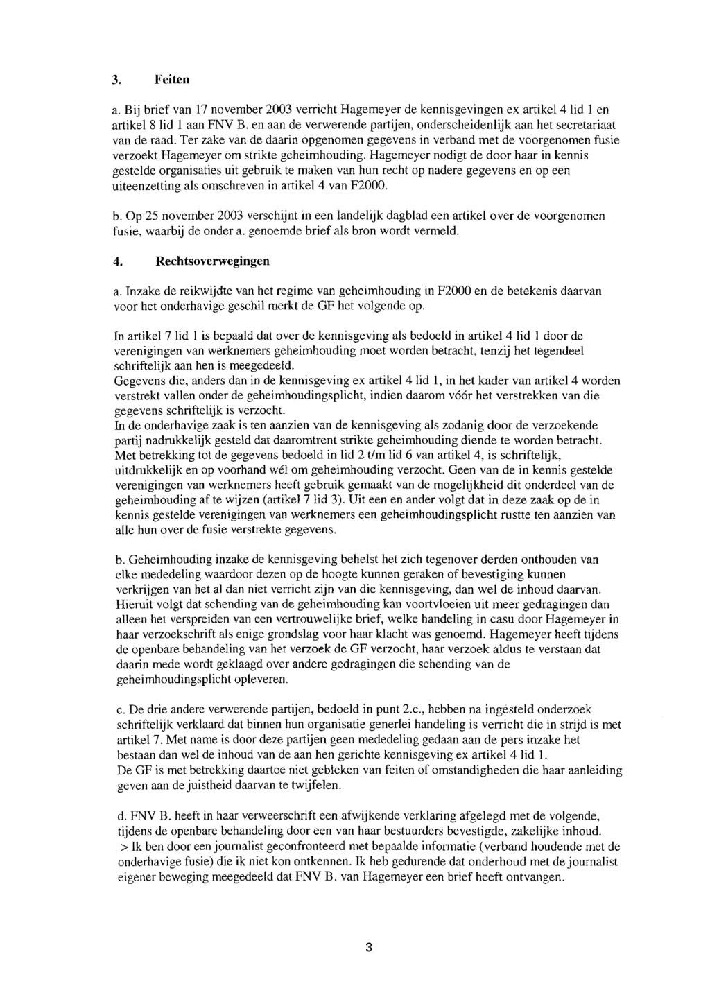 3. Feiten a. Bij brief van 17 november 2003 verricht Hagemeyer de kennisgevingen ex artikel 4 lid 1 en artikel 8 lid l aan FNV B.