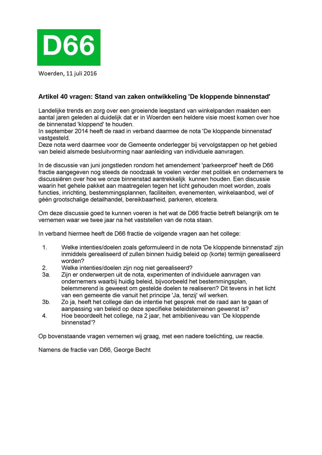 D66 Woerden, 11 juli 2016 Artikel 40 vragen: Stand van zaken ontwikkeling 'De kloppende binnenstad' Landelijke trends en zorg over een groeiende leegstand van winkelpanden maakten een aantal jaren