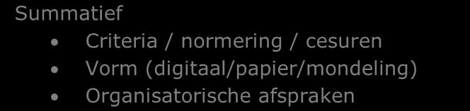 Evaluatie Summatief Criteria / normering / cesuren Vorm (digitaal/papier/mondeling)