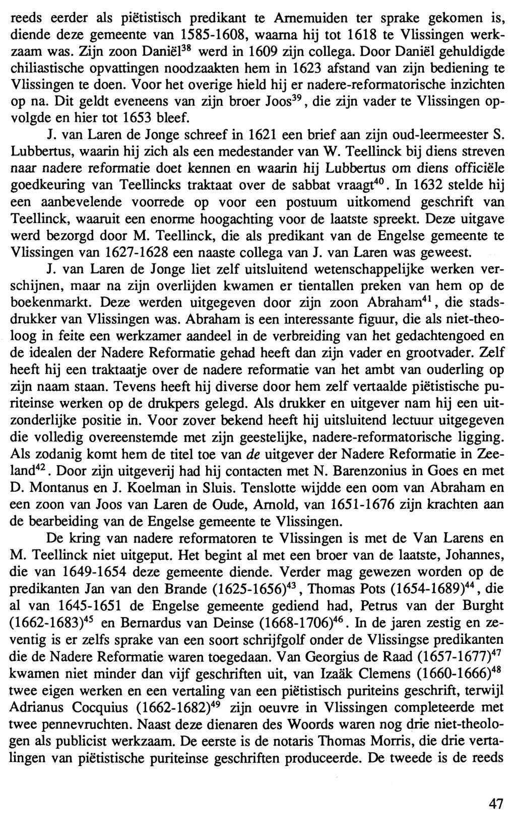 reeds eerder als piëtistisch predikant te Arnemuiden ter sprake gekomen is, diende deze gemeente van 1585-1608, waarna hij tot 1618 te Vlissingen werkzaam was.