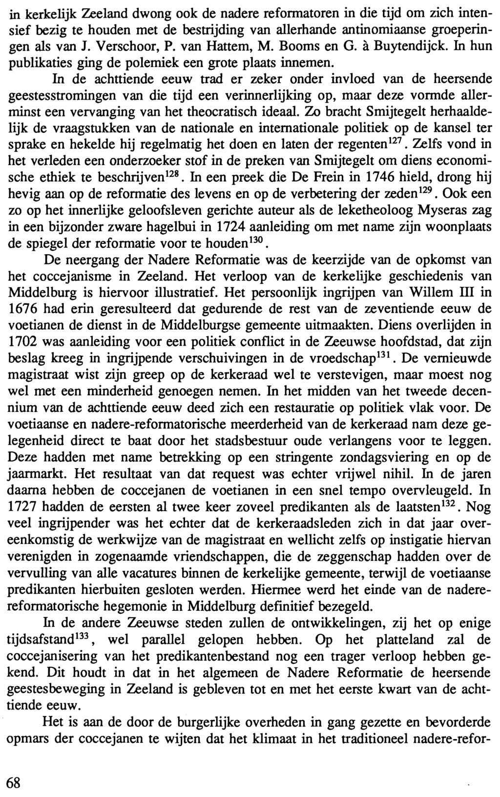 in kerkelijk Zeeland dwong ook de nadere reformatoren in die tijd om zich intensief bezig te houden met de bestrijding van allerhande antinomiaanse groeperingen als van J. Verschoor, P. van Hattem, M.