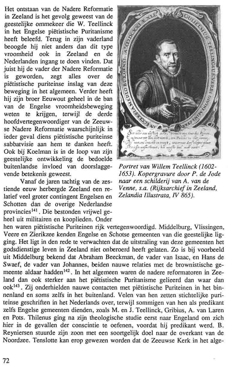 Het ontstaan van de Nadere Reformatie in Zeeland is het gevolg geweest van de geestelijke ommekeer die W. Teellinck in het Engelse piëtistische Puritanisme heeft beleefd.