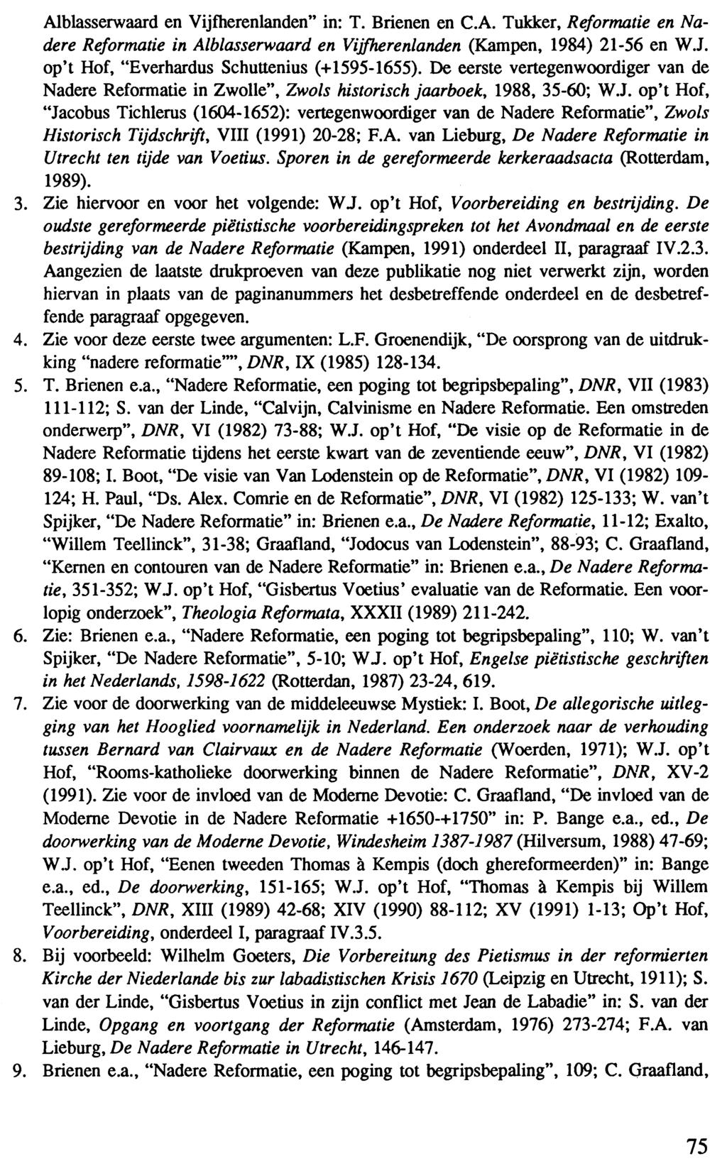 Alblasserwaard en Vijfherenlanden" in: T. Brienen en CA. Tukker, Reformatie en Nadere Reformatie in Alblasserwaard en Vijfherenlanden (Kampen, 1984) 21-56 en WJ.