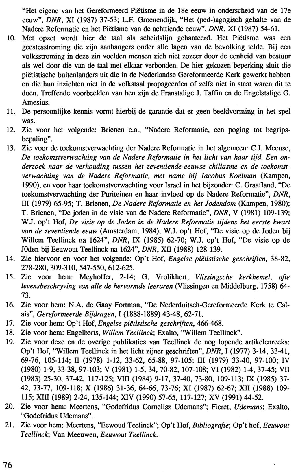 "Het eigene van het Gereformeerd Piëtisme in de 18e eeuw in onderscheid van de 17e eeuw", DNR, XI (1987) 37-53; L.F.