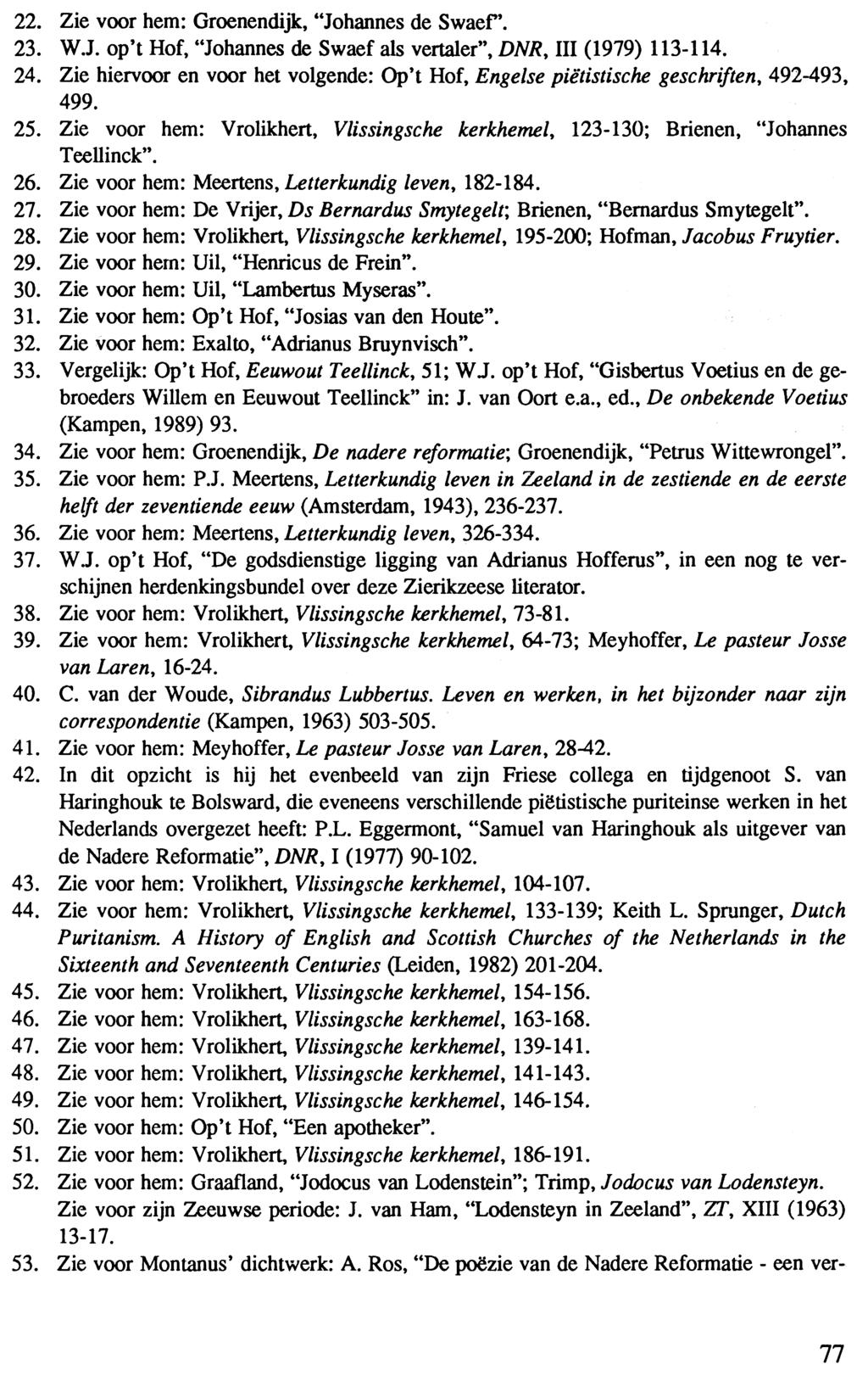 22. Zie voor hem: Groenendijk, "Johannes de Swaef'. 23. W.J. op't Hof, "Johannes de Swaef als vertaler", DNR, III (1979) 113-114. 24.