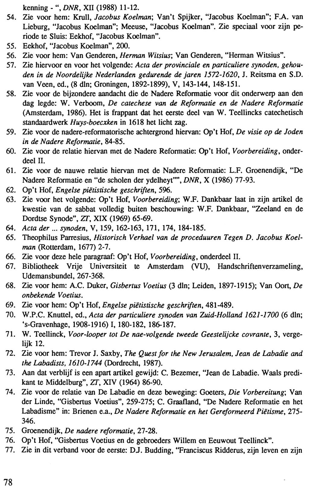 kenning - ", DNR, XII (1988) 11-12. 54. Zie voor hem: Krull, Jacobus Koelman', Van't Spijker, "Jacobus Koelman"; F.A. van Lieburg, "Jacobus Koelman"; Meeuse, "Jacobus Koelman".