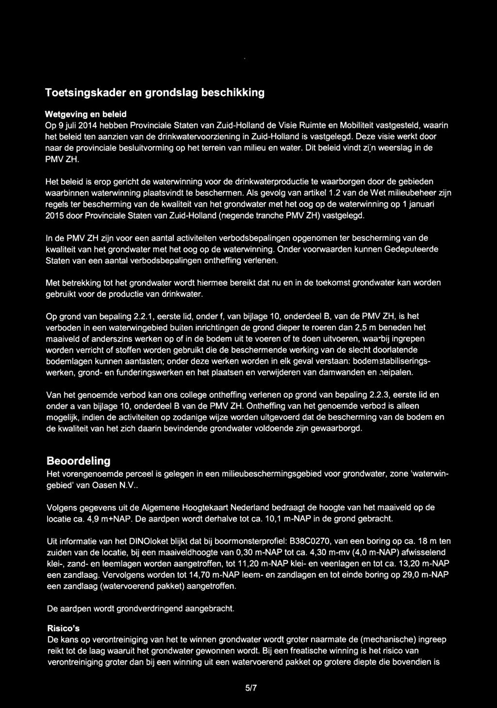 Toetsingskader en grondslag beschikking Wetgeving en beleid Op 9 juli 2014 hebben Provinciale Staten van Zuid-Holland de Visie Ruimte en Mobiliteit vastgesteld, waarin het beleid ten aanzien van de