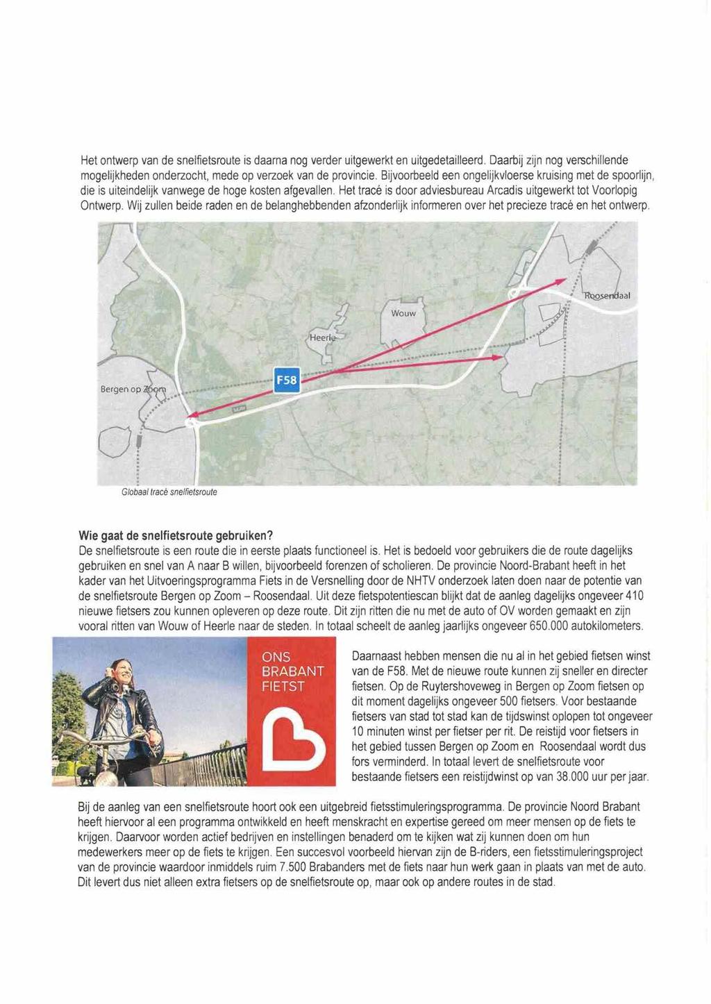 Het ontwerp van de snelfietsroute is daarna nog verder uitgewerkt en uitgedetailleerd. Daarbij zijn nog verschillende mogelijkheden onderzocht, mede op verzoek van de provincie.