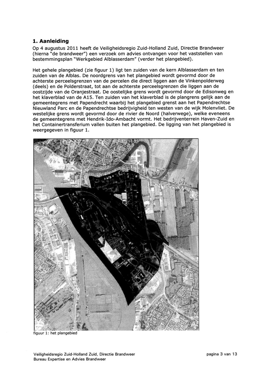 1. Aanleiding Op 4 augustus 2011 heeft de Veiligheidsregio Zuid-Holland Zuid, Directie Brandweer (hierna ''de brandweer") een verzoek om advies ontvangen voor het vaststellen van bestemmingsplan