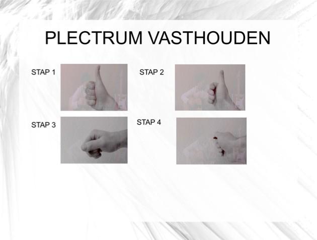 4. Plectrum vasthouden, grip Een goede plectrum techniek begint bij het juist leren vasthouden van het plectrum.