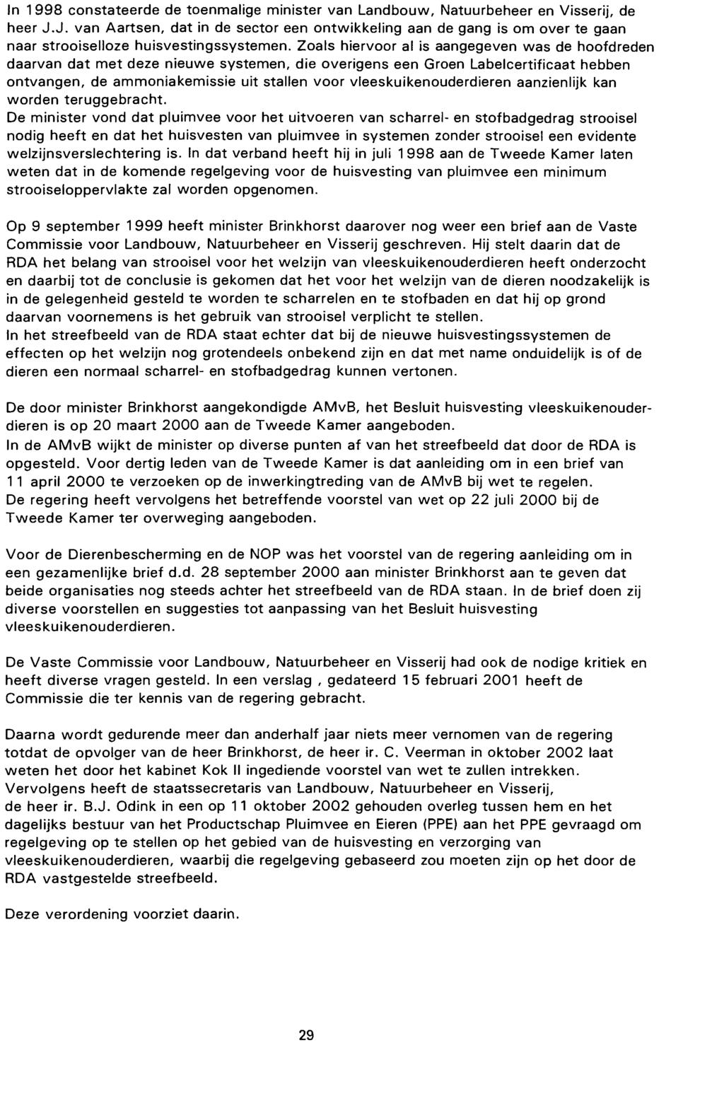 In 1998 constateerde de toenmalige minister van Landbouw, Natuurbeheer en Visserij, de heer J.