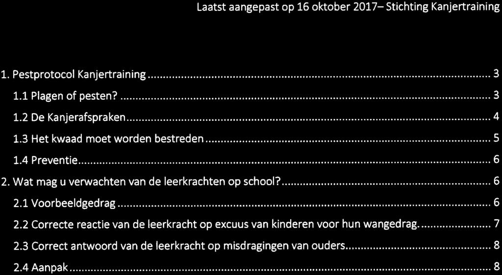 Laatst aangepast op 16 oktober 2017- Stichting Kanjertraining Inhoud l. Pestprotocol Kanjertraining... 3 1.1 Plagen of pesten?... 3 1. 2 De Kanjerafspraken... 4 1.3 Het kwaad moet worden bestreden.