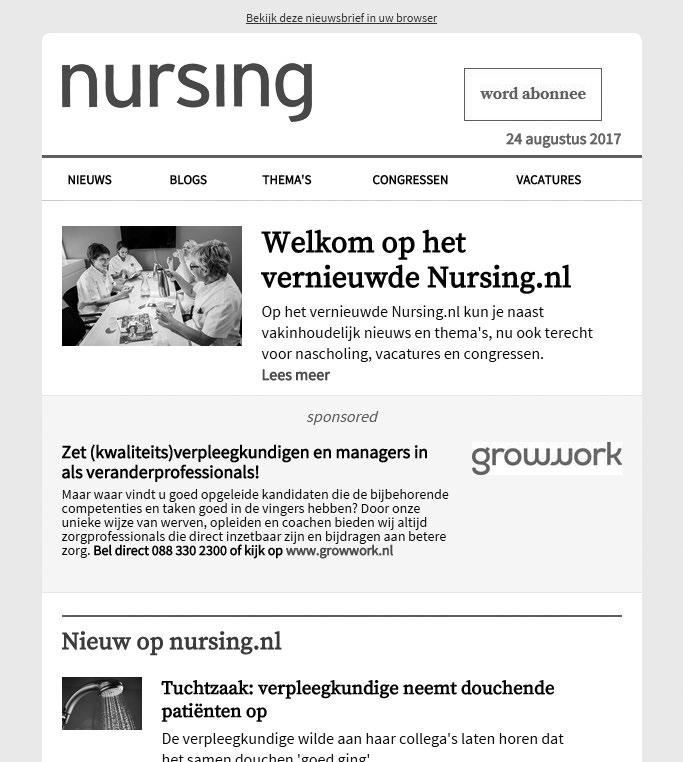NURSING E-nieuwsbrief Nursing TvV TVZ Bereik Twee keer per week versturen de redacties van Nursing, TVZ (tijdschrift voor verpleegkundig experts) en TvV (tijdschrift voor verzorgenden) één
