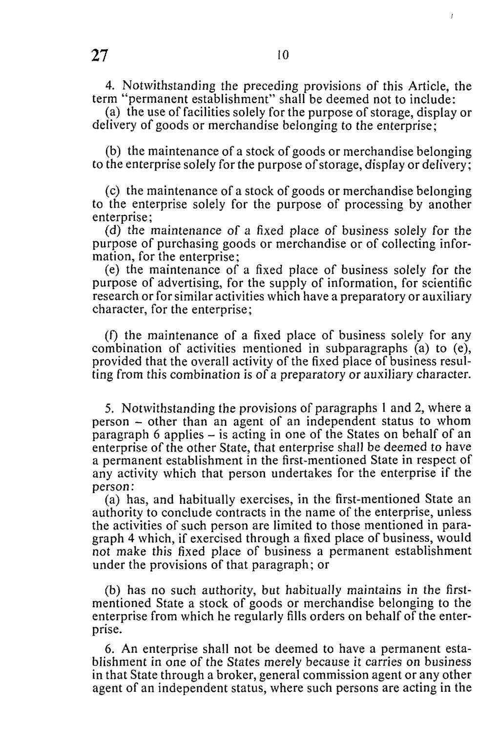 4. Notwithstanding the preceding provisions of this Article, the term "permanent establishment" shall be deemed not to include: (a) the use of facilities solely for the purpose of storage, display or