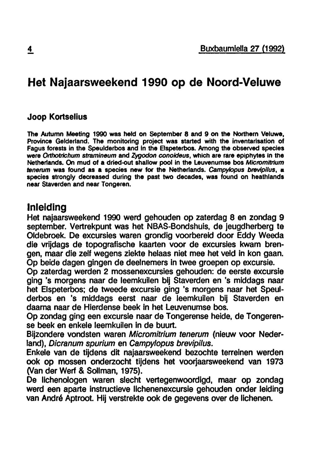 4 Buxbaumiella 27 (1992) (1992! Het Najaarsweekend 1990 op de Noord-Veluwe Joop Kortselius The Autumn Meeting 1990 was held on September 8 and 9 on the Northern Veluwe, Province Gelderland.