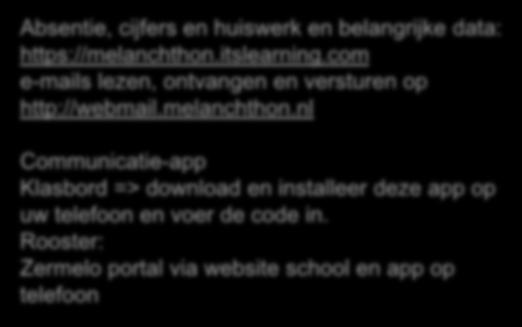 Communicatie Absentie, cijfers en huiswerk en belangrijke data: https://melanchthon.itslearning.com e-mails lezen, ontvangen en versturen op http://webmail.