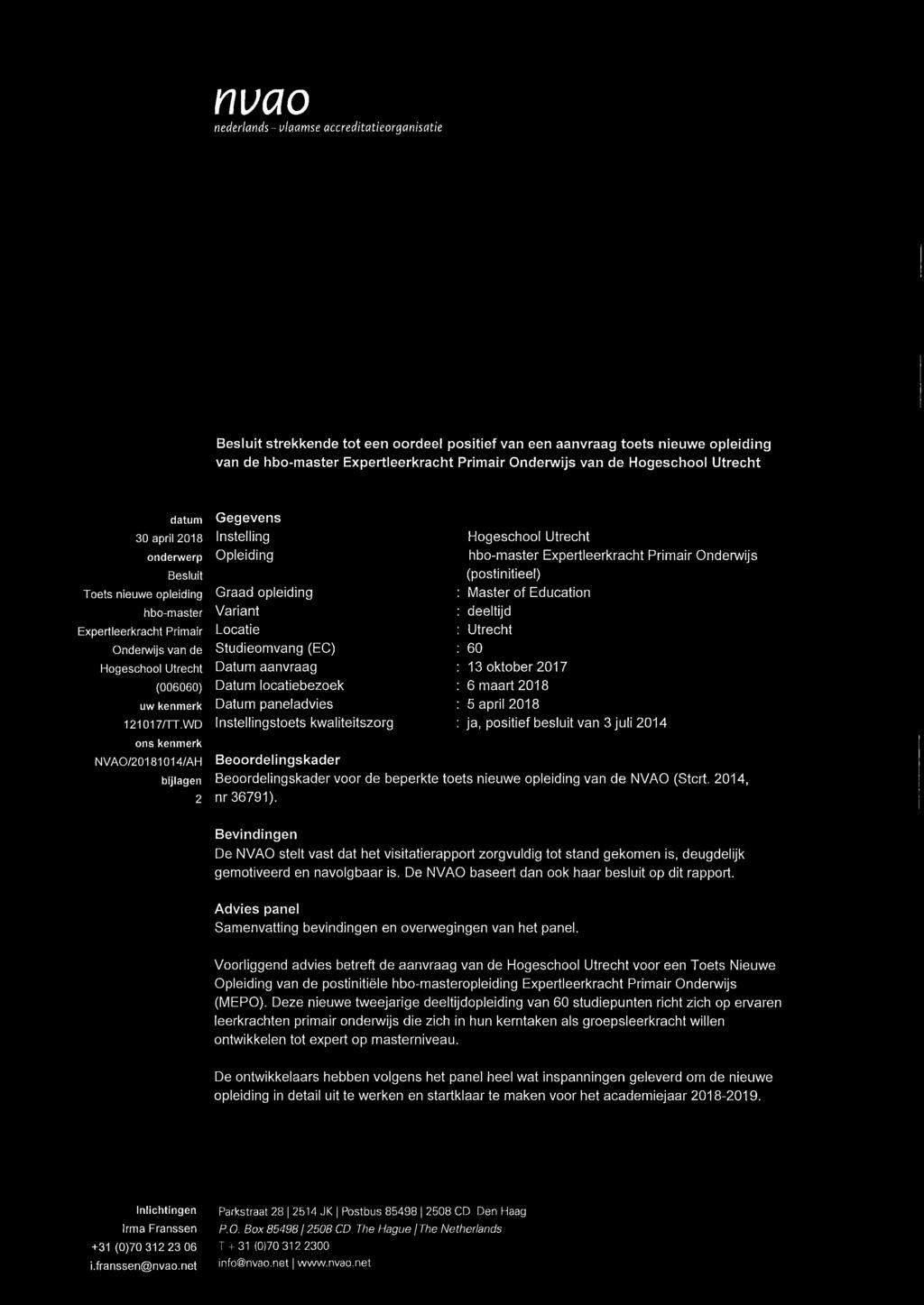 WD ons kenmerk NVAO/20181014/AH bijlagen 2 Gegevens Instelling Opleiding Graad opleiding Variant Locatie Studieomvang (EC) Datum aanvraag Datum locatiebezoek Datum paneladvies Instellingstoets