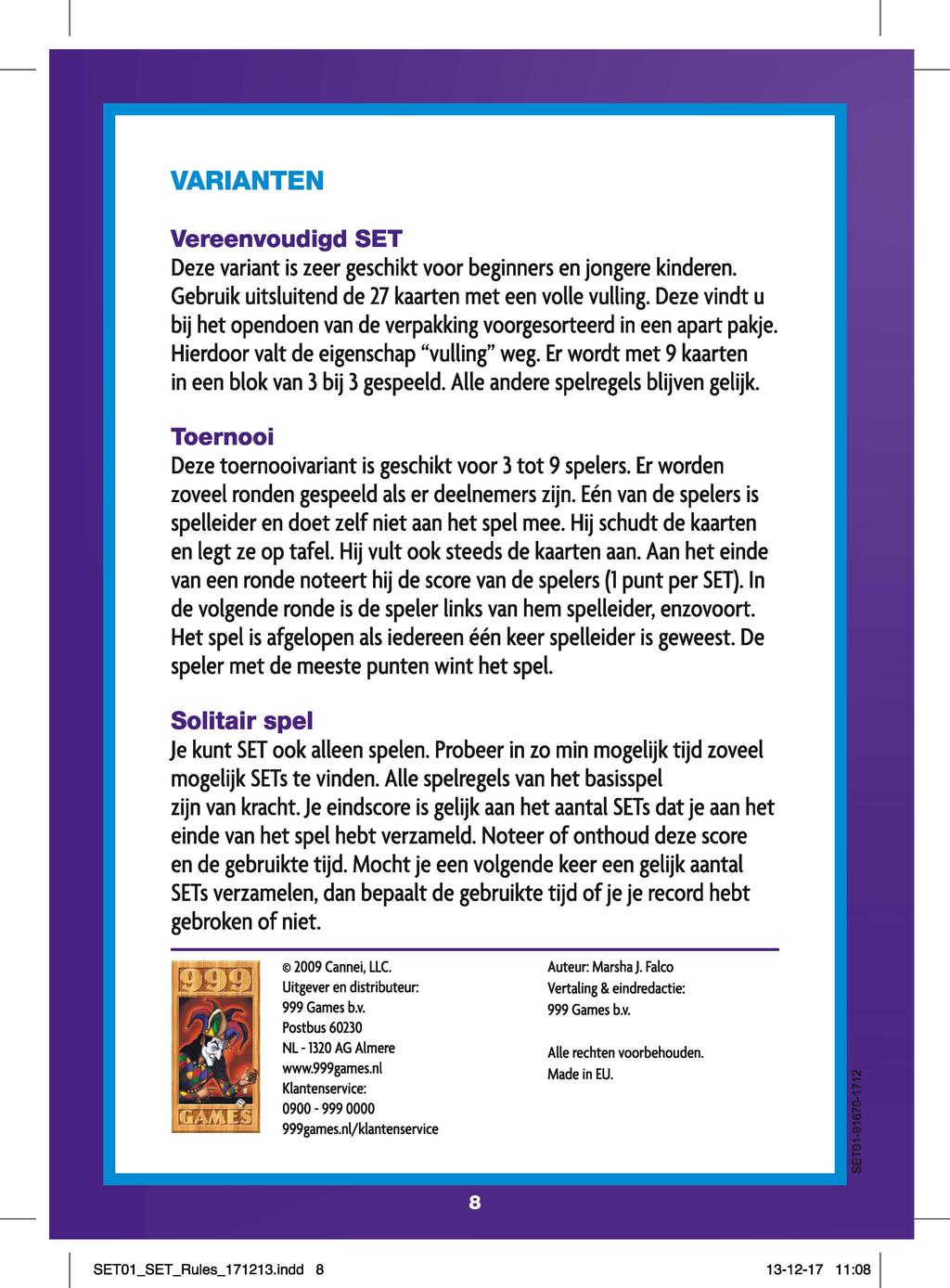 VARIANTEN Vereenvoudigd SET Deze variant is zeer geschikt voor beginners en jongere kinderen. Gebruik uitsluitend de 27 kaarten met een volle vulling.