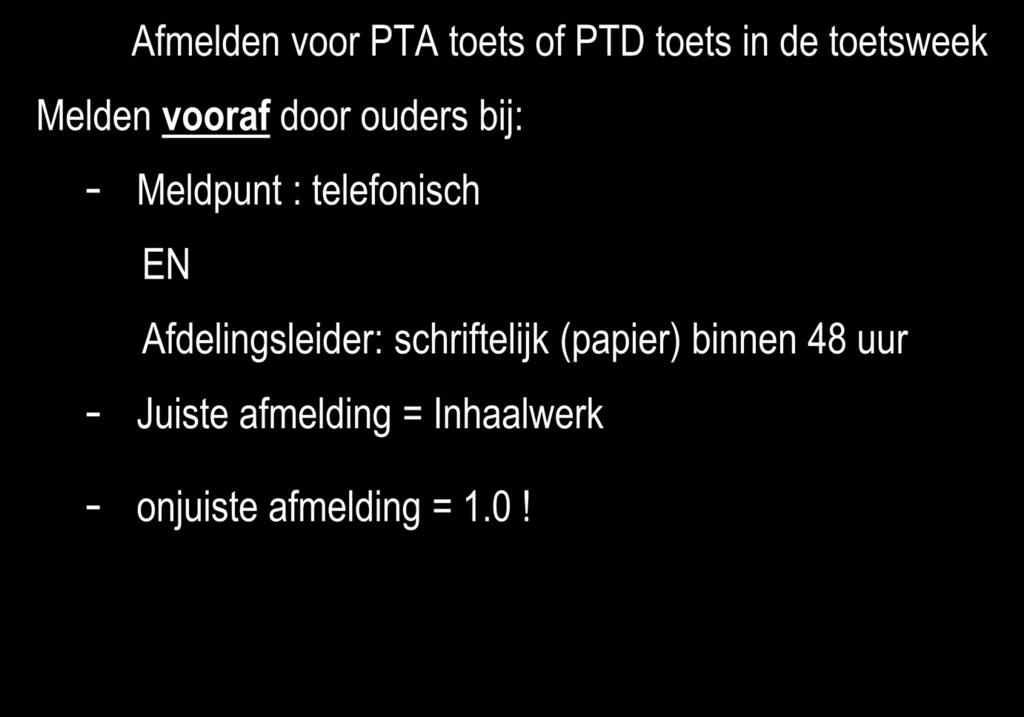 Ziek bij een toets Afmelden voor PTA toets of PTD toets in de toetsweek Melden vooraf door ouders bij: - Meldpunt :