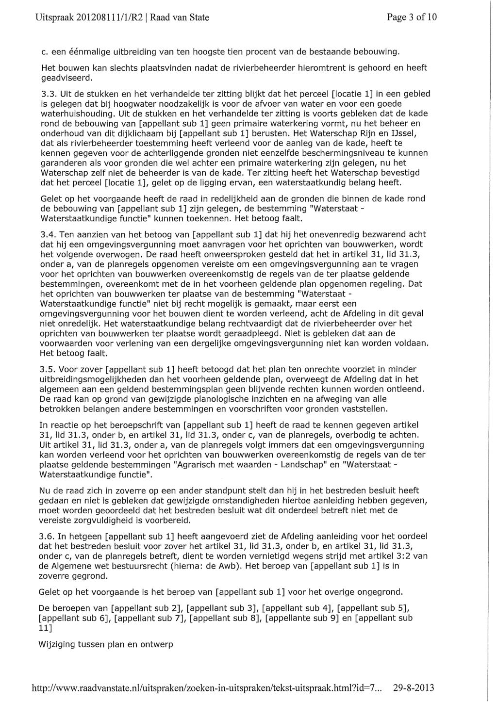 Uitspraak 201208111/1/R2 Raad van State Page 3 of 10 c. een éénmalige uitbreiding van ten hoogste tien procent van de bestaande bebouwing.