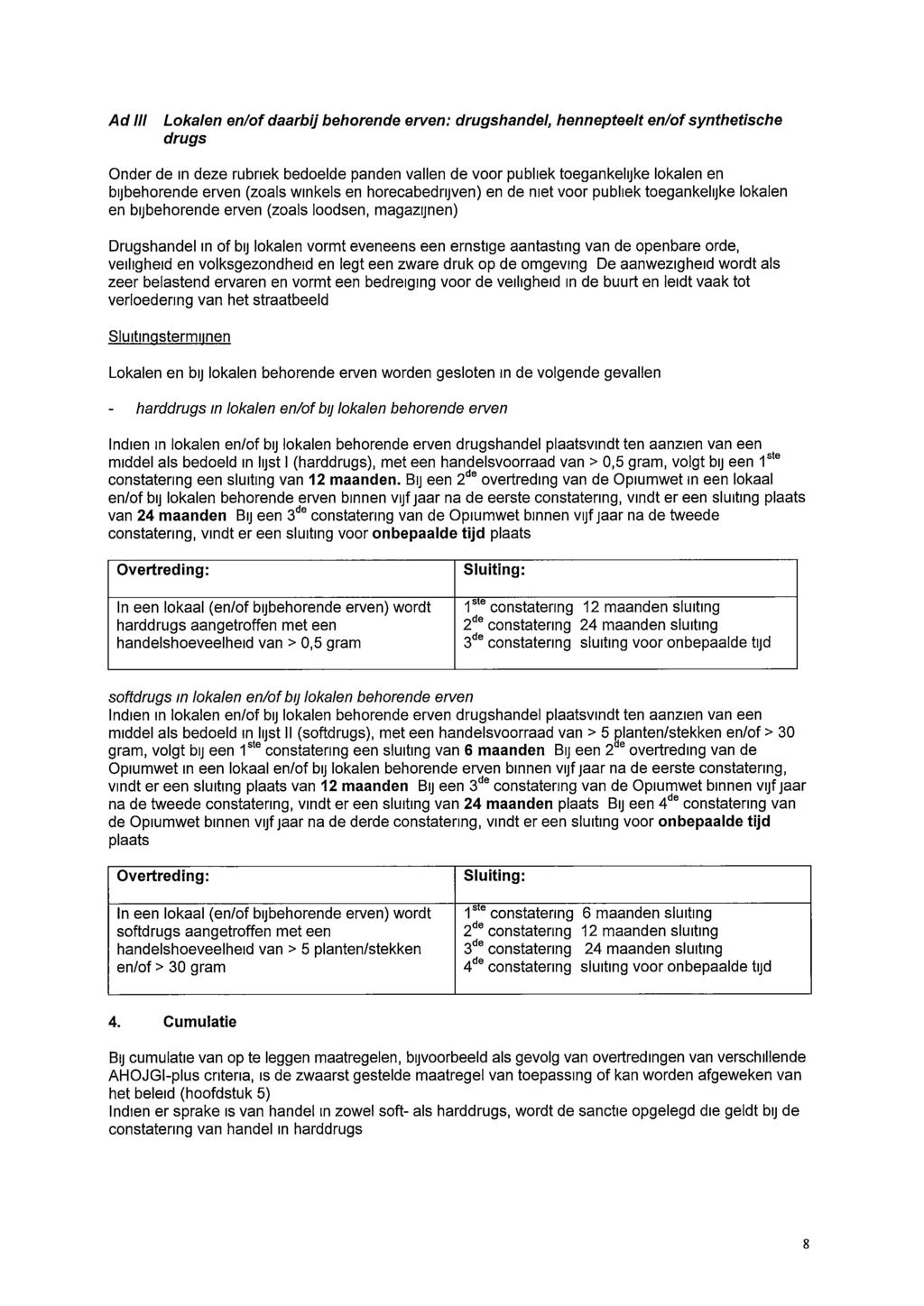 Ad III Lokalen en/of daarij ehorende erven: drugshandel, hennepteelt en/of synthetische drugs Onder de in deze ruriek edoelde panden vallen de voor puliek toegankelijke lokalen en ijehorende erven