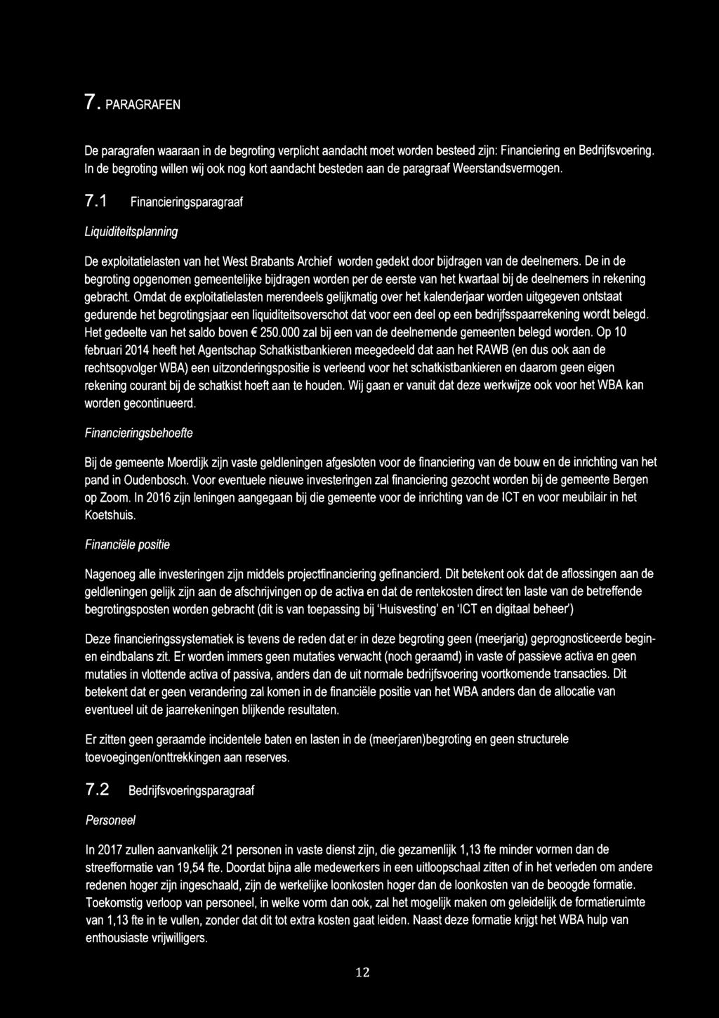 1 Financieringsparagraaf Liquiditeitsplanning De exploitatielasten van het West Brabants Archief worden gedekt door bijdragen van de deelnemers.