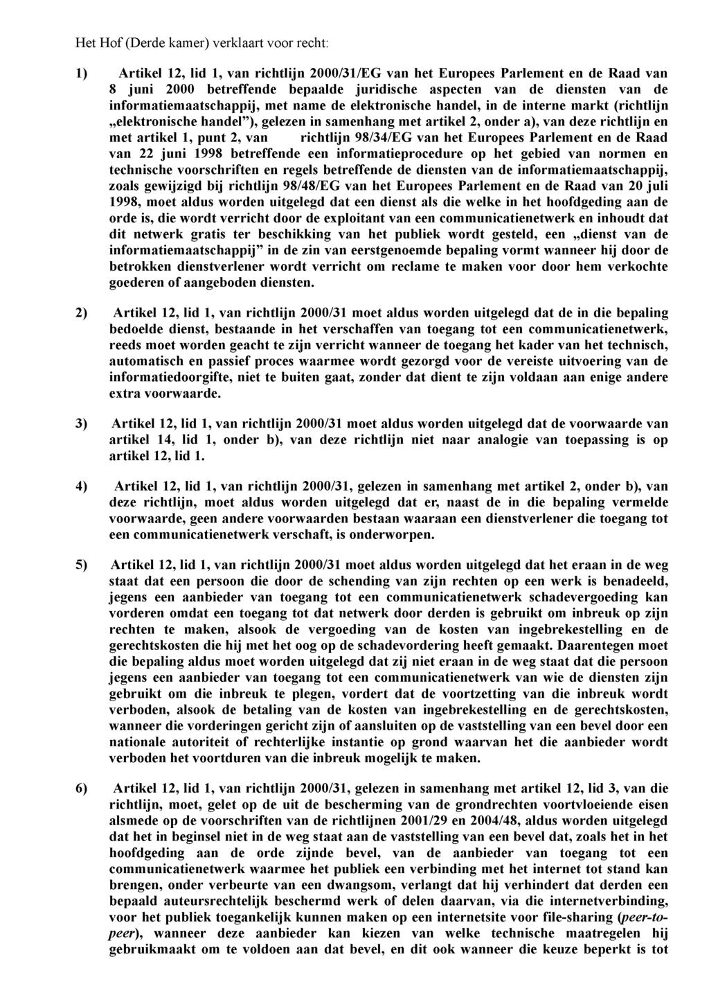 Het H of (Derde kamer) verklaart voor recht: 1) A rtikel 12, lid 1, van richtlijn 2000/31/EG van het Europees Parlem ent en de R aad van 8 juni 2000 betreffende bepaalde juridische aspecten van de