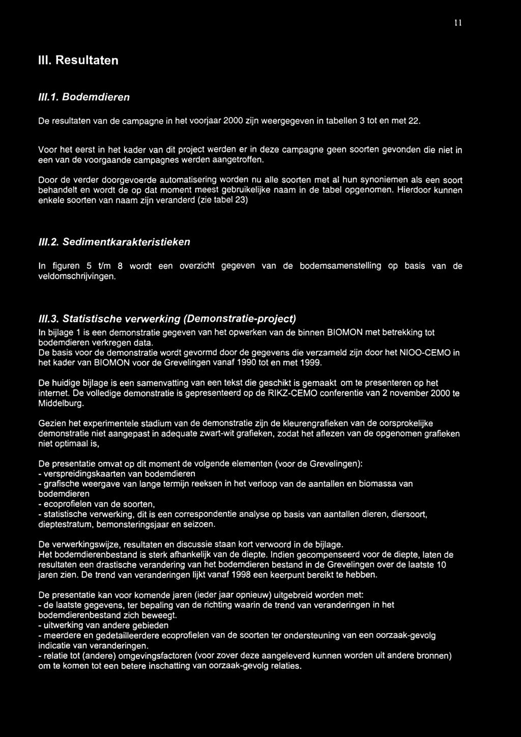 ) III. 2. Sedimentkarakteristieken In figuren 5 t/m 8 wordt een overzicht gegeven van de bodemsamenstelling op basis van de veldomschrijvingen. III.3.