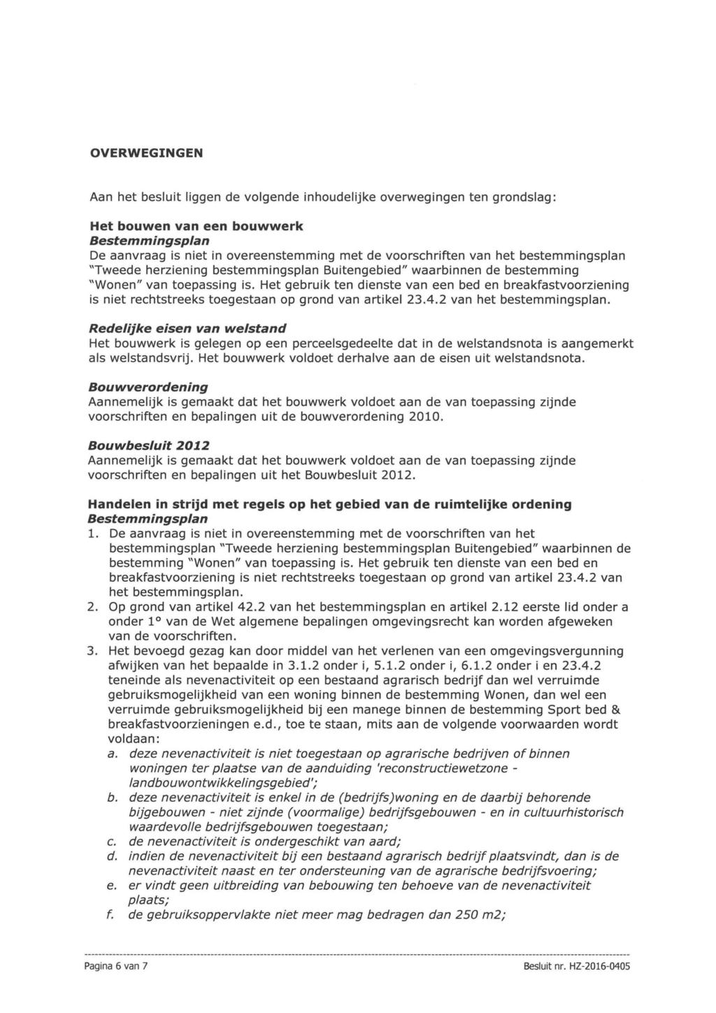 OVERWEGINGEN Aan het besluit liggen de volgende inhoudelijke overwegingen ten grondslag: Het bouwen van een bouwwerk Bestemmingsp/an De aanvraag is niet in overeenstemming met de voorschriften van