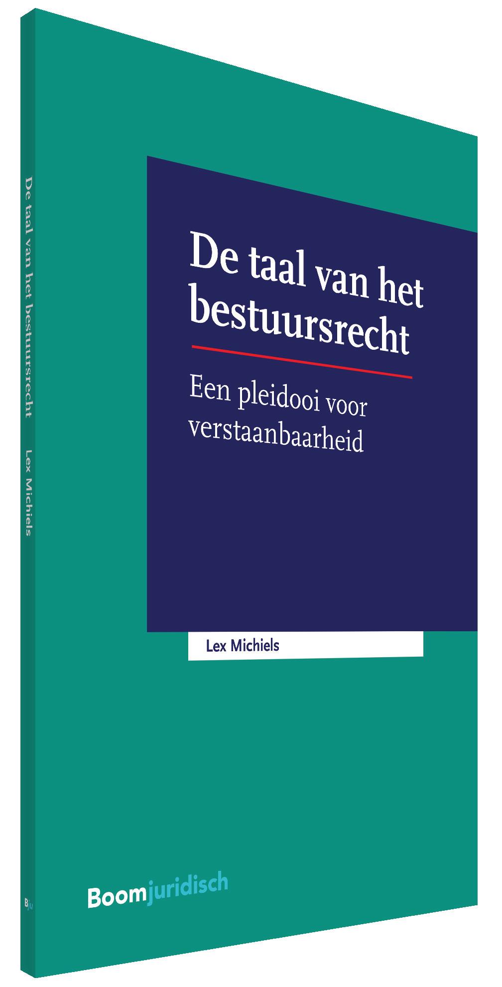 www.boomjuridisch.nl EEN PLEIDOOI VOOR VERSTAANBAARHEID IN HET BESTUURSRECHT Voor het recht is een goed en nauwkeurig gebruik van de taal essentieel.
