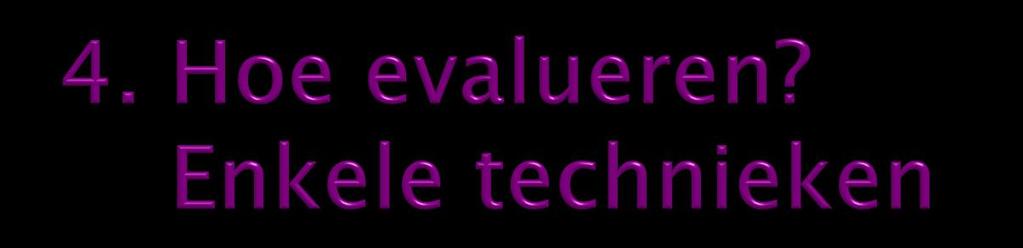 1. Vragenlijst (happy sheet) 2. Checklist met kwaliteitscriteria (vooraf en achteraf) 3. Enquêtes / via internet (Google docs, Pinnion,.) 4. Gerichte interviews bij (enkele) deelnemers 5.