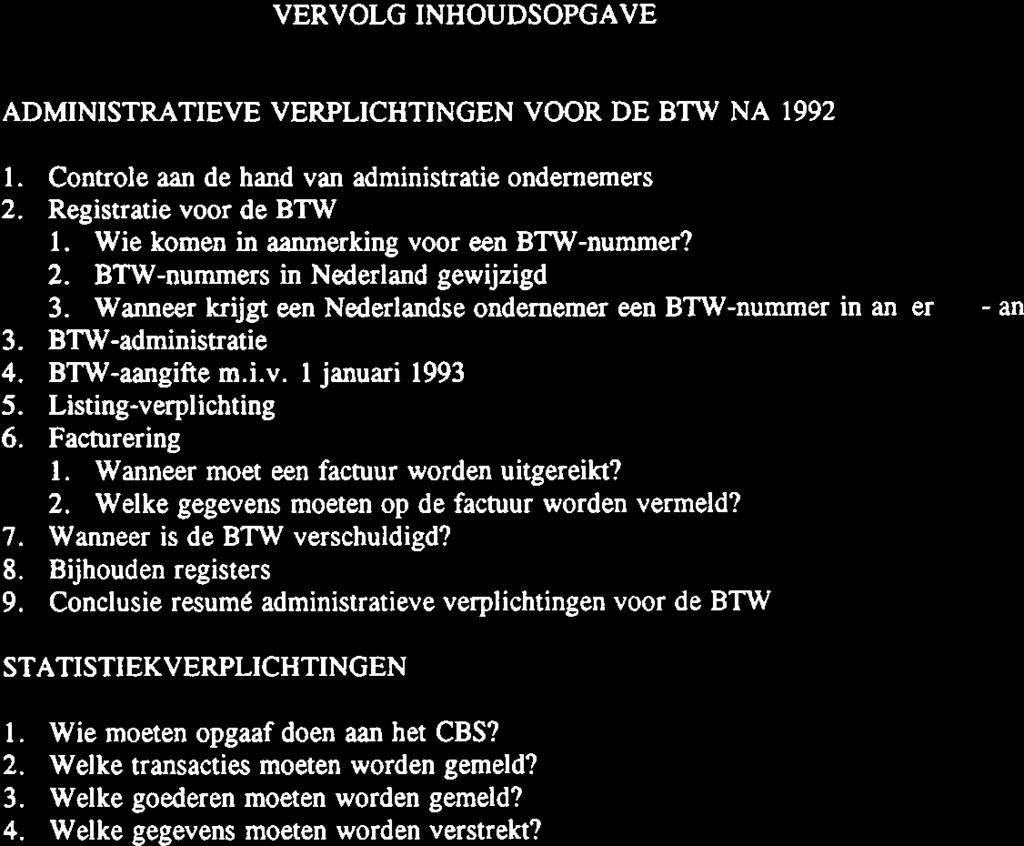 VERVOLG INHOUDSOPGAVE 4. ADMINISTRATIEVE VERPLICHTINGEN VOOR DE BTW NA 992. Controle aan de hand van administratie ondernemers 2. Registratie voor de BTW. Wie komen in aanmerking voor een BTW-nummer?