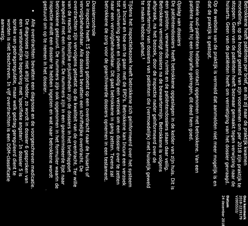 Betrokkene heeft patiënten per brief, en als zij naar de praktijk kwamen mondeling, op de hoogte gesteld van zijn voornemen om per 2018 zijn praktijk te stoppen.
