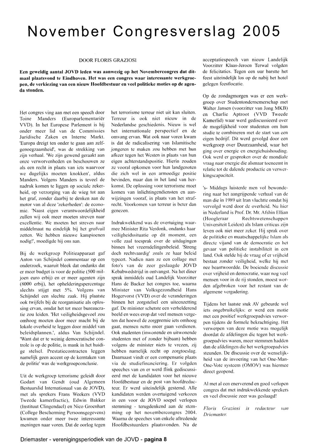 November Congresverslag 2005 D O O R F L O R I S G R A Z I O S 1 Een geweldig aantal JO VD leden was aanw ezig op het N ovem bercongres dat ditm aal plaatsvond te Eindhoven.