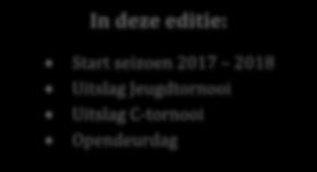 In deze editie: Start seizoen 2017 2018 Uitslag Jeugdtornooi Uitslag C-tornooi