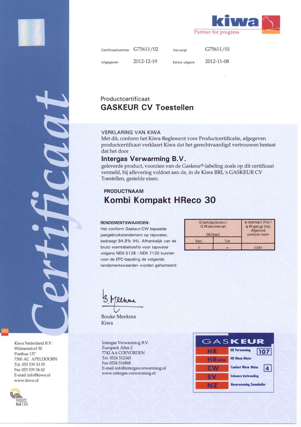 kiwaffll Partner for progress Certificaatnummer G75611/02 Vervangt G75611/01 Uitgegeven 2012-12-19 Eerste uitgave 2012-11-08 Productcertificaat GASKEUR CV Toestellen VERKLARING VAN KIWA Met dit,