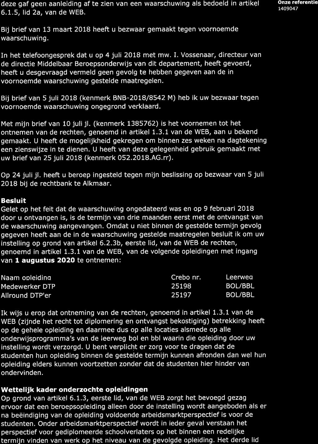 deze gf geen nleiding f te zien vn een wrschuwing ls bedoeld in rtikel 6.1.5, lid2, vn de WEB. onze referent e L409047 Bij brief vn 13 mrt 2018 heeft u bezwr gemkt tegen voornoemde wrschuwing.