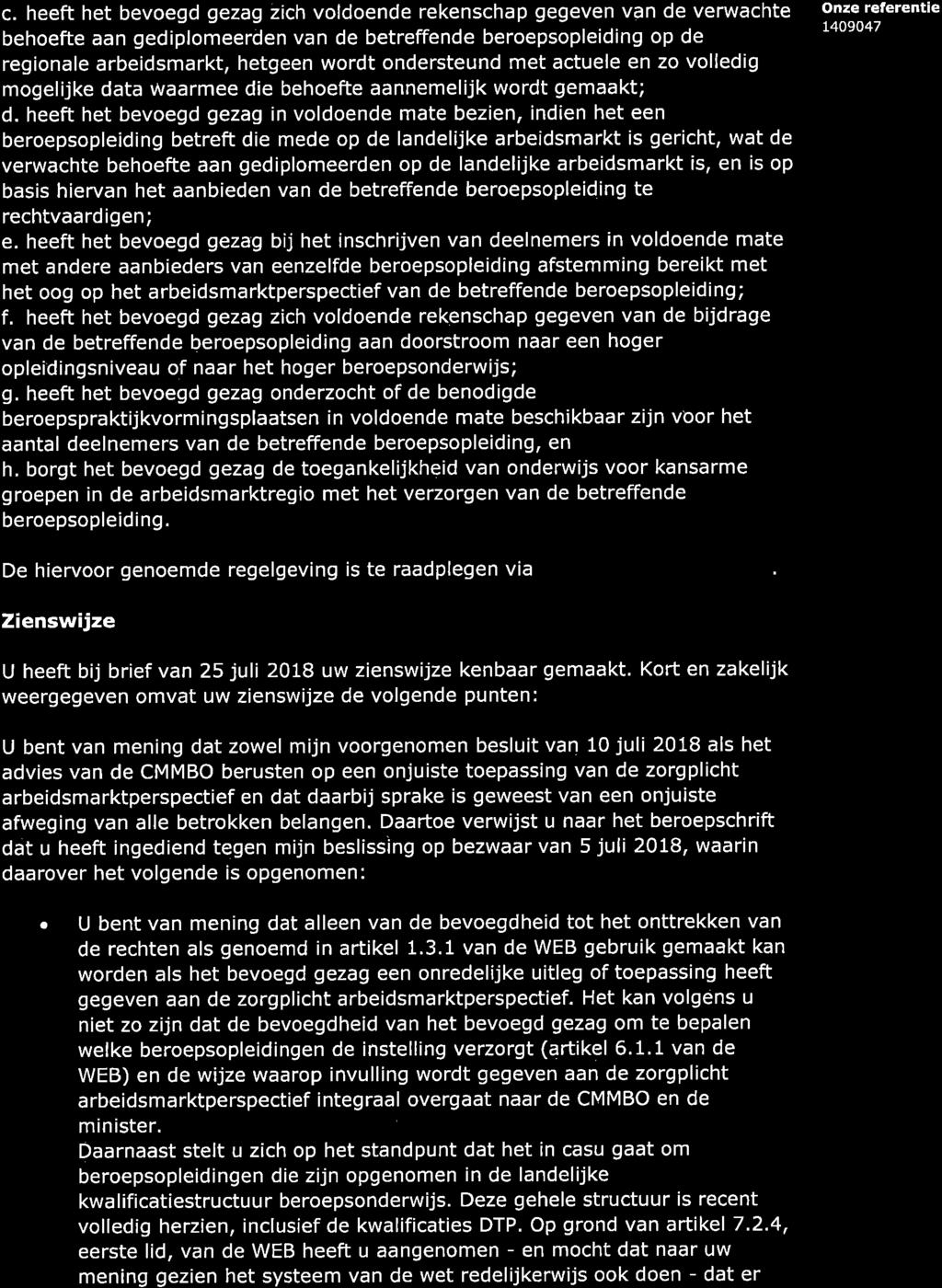 c. heeft het bevoegd gezg zich voldoende rekenschp gegeven vn de verwchte behoefte n gediplomeerden vn de betreffende beroepsopleiding op de regionle rbeidsmrkt, hetgeen wordt ondersteund met ctuele