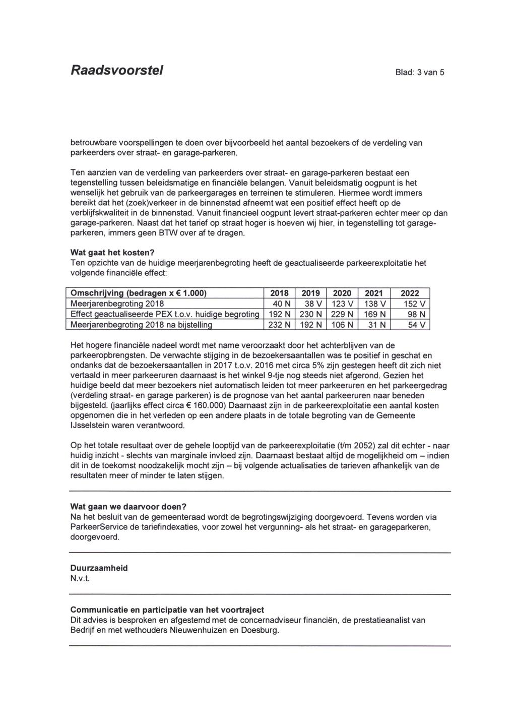 Raadsvoorstel Blad: 3 van 5 betrouwbare voorspellingen te doen over bijvoorbeeld het aantal bezoekers of de verdeling van parkeerders over straat- en garage-parkeren.