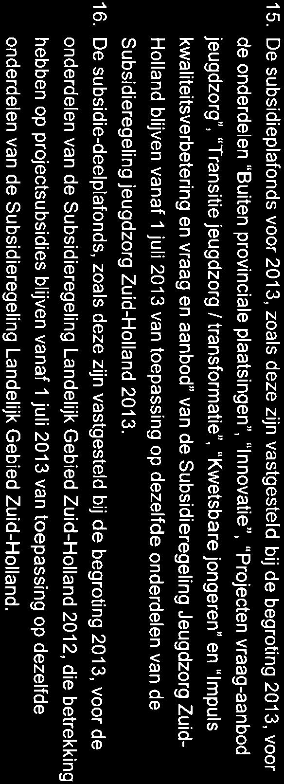 15. De subsidieplafonds voor 2013, zoals deze zijn vastgesteld bij de begroting 201 3, voor de onderdelen "Buiten provinciale plaatsingen", "Innovatie", "Projecten vraag-aanbod jeugdzorg", "Transitie