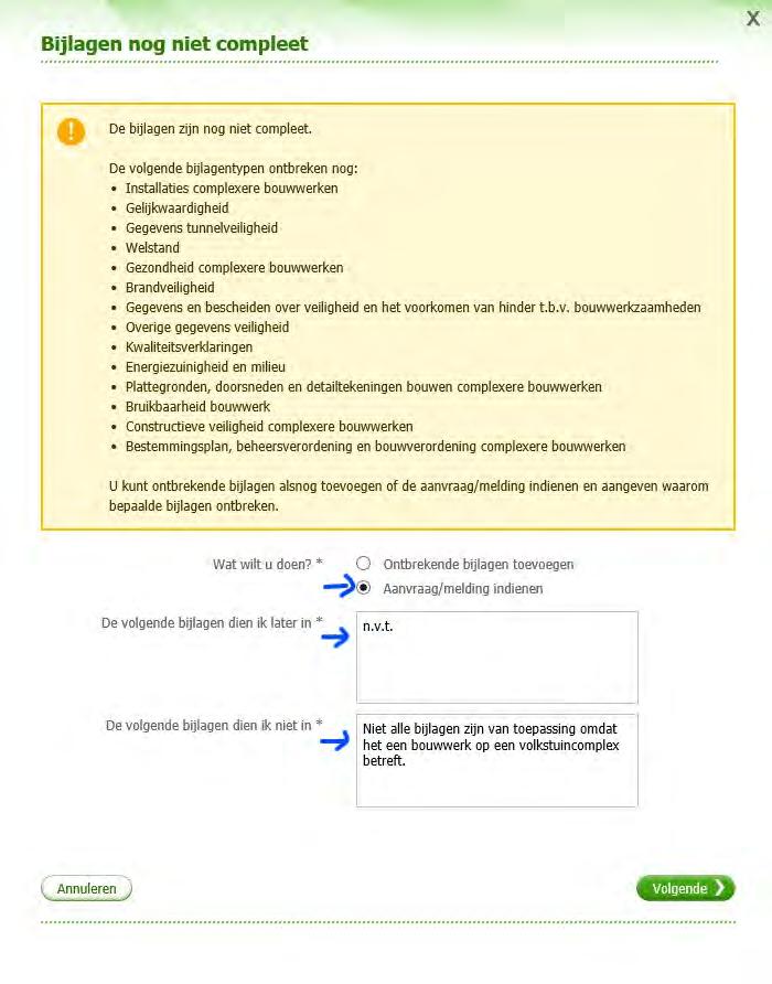 Waarschijnlijk volgt de melding dat de bijlagen nog niet compleet zijn. Kies Aanvraag/melding indienen, vul n.v.t. in en vervolgens Niet alle bijlagen zijn van toepassing omdat het een bouwwerk op een volkstuincomplex betreft.