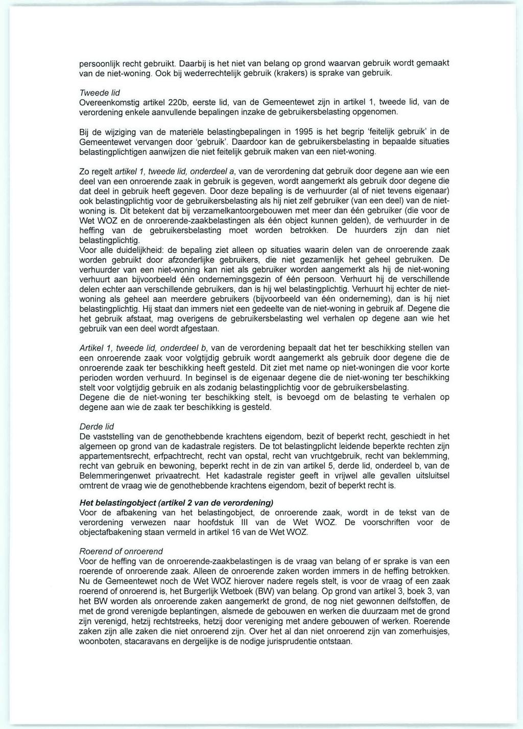 persoonlijk recht gebruikt. Daarbij is het niet van belang op grond waarvan gebruik wordt gemaakt van de niet-woning. Ook bij wederrechtelijk gebruik (krakers) is sprake van gebruik.