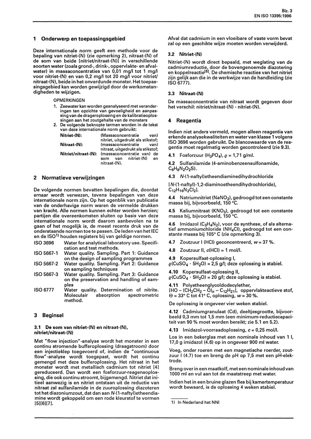 Blz.3 EN ISO 13395:1996 1 Onderwerp en toepassingsgebied Deze internationale norm geeft een methode voor de bepaling van nitriet-(n) (zie opmerking 2), nitraat-(n) of de som van beide